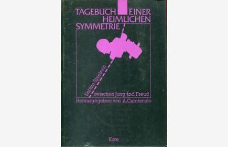 Tagebuch einer heimlichen Symmetrie. Sabina Spielrein zwischen Jung und Freud. Hrsg. von Aldo Carotenuto.