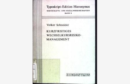 Kurzfristiges Wechselkursrisiko-Management.   - Typoskript-Edition Hieronymus / Wirtschafts- und Sozialwissenschaften ; Bd. 8