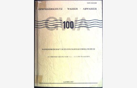 Wasserwirtschaft im Spannungsfeld Umweltschutz; 20. Essener Tagung vom 11. 3. - 13. 3. 1987  - Gewässer - Wasser - Abwasser; 100