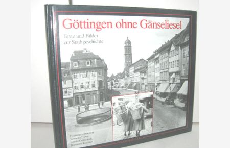 Göttingen ohne Gänseliesel (Texte und Bilder zur Stadtgeschichte)