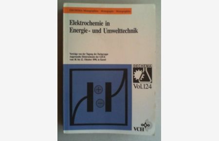Elektrochemie in Energie- und Umwelttechnik. Vorträge von der Tagung der Fachgruppe Angewandte Elektrochemie der GDCh vom 10. bis 12. Oktober 1990 in Kassel.