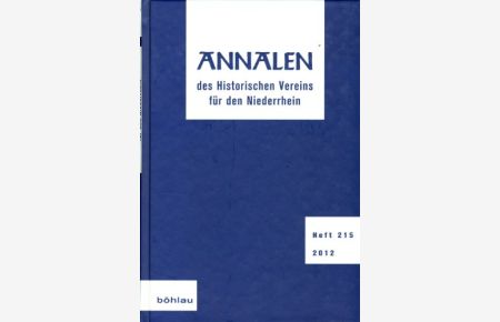 Annalen des Historischen Vereins für den Niederrhein insbesondere das alte Erzbistum Köln, Heft 215 / 2012.