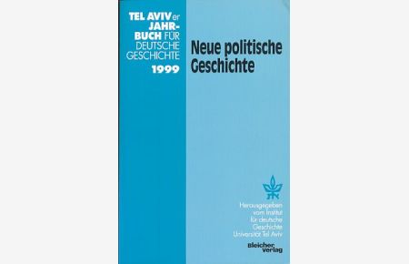 Neue politische Geschichte.   - Hrsg. im Auftr. des Instituts für Deutsche Geschichte, Universität Tel Aviv.  Tel Aviver Jahrbuch für deutsche Geschichte Bd. 28. 1999 (TAJB).