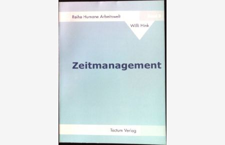 Zeitmanagement.   - Wissenschaftliche Beiträge aus dem Tectum-Verlag, Reihe Humane Arbeitswelt ; Bd. 3