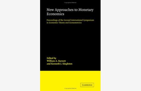 New Approaches to Monetary Economics: Proceedings of the Second International Symposium in Economic Theory and Econometrics (International Symposia in Economic Theory and Econometrics, Band 2)