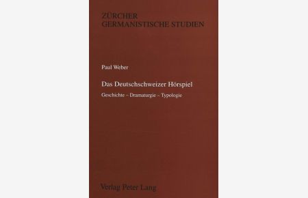 Das Deutschschweizer Hörspiel : Geschichte - Dramaturgie - Typologie.   - Zürcher germanistische Studien ; Bd. 46