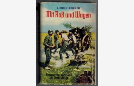 Mit Roß und Wagen; Roman der bespannten Artillerie