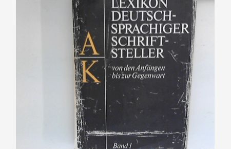 Lexikon deutschsprachiger Schriftsteller : Band 1, A - K : von den Anfängen bis zur Gegenwart.   - Bd. 1