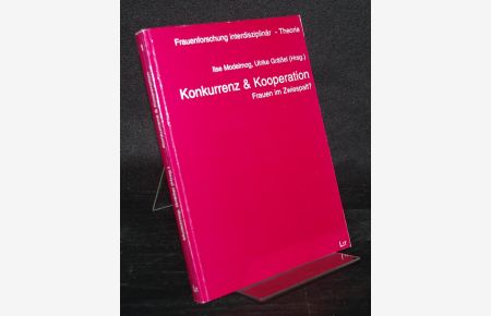 Konkurrenz & Kooperation. Frauen im Zwiespalt? Herausgegeben von Ilse Modelmog und Ulrike Grässel. (= Frauenforschung interdisziplinär, Theorie, Band 1).