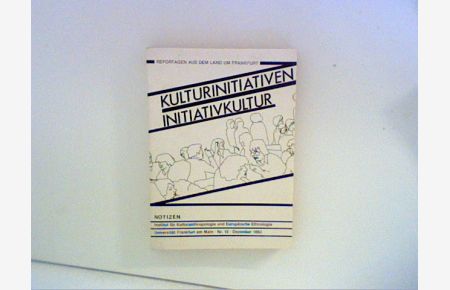 Kulturinitiativen, Initiativkultur : Reportagen aus dem Land um Frankfurt.   - Mit Beitr. von Astrid Baum ..., Notizen ; Bd. 15