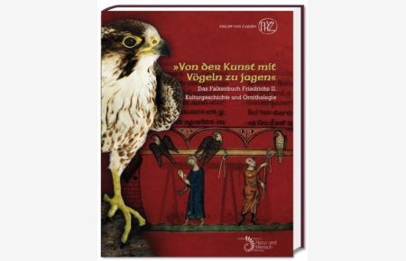 Von der Kunst mit Vögeln zu jagen : Das Falkenbuch Friedrichs II. Kulturgeschichte und Ornithologie.