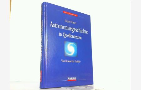 Astronomiegeschichte in Quellentexten. Von Hesiod bis Hubble.