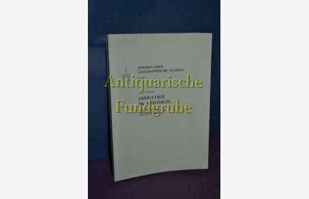 Innsbrucker Geographische Studien, BAND 9: industrie in Südtirol / Standorte und Entwicklung seit dem zweiten Weltkrieg