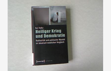 Heiliger Krieg und Demokratie: Radikalität und politischer Wandel im islamisch-westlichen Vergleich.   - X-Texte zu Kultur und Gesellschaft.
