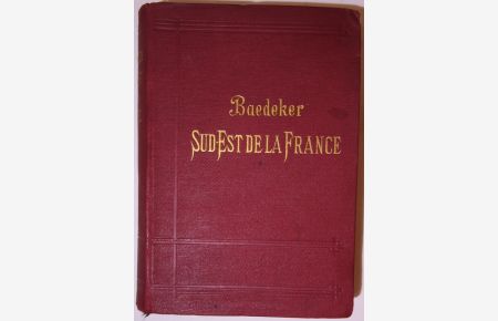 Le Sud-Est de la France du Jura a la Mediterranee et y compris la Cosre. Manuel du Voyageur. Sexieme Edition.