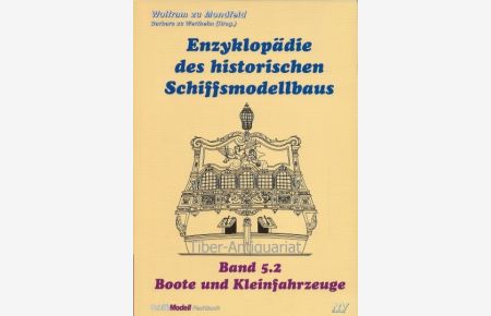 Boote und Kleinfahrzeuge.   - Aus der Reihe: Enzyklopädie des historischen Schiffsmodellbaus. Band 5.2.