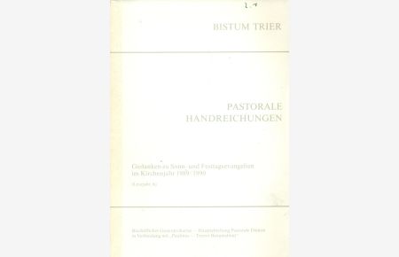 Pastorale Handreichungen.   - Gedanken zu Sonn- und Festtagsevangelien im Kirchenjahr 1989/ 1990. Lesejahr A.