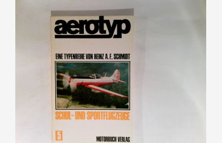 aerotyp. -Schul- und Sportflugzeuge Heft 5, Eine Typenreihe von Heinz A. F. Schmidt