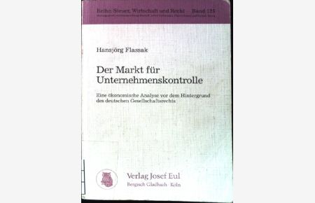Der Markt für Unternehmenskontrolle : eine ökonomische Analyse vor dem Hintergrund des deutschen Gesellschaftsrechts.   - Steuer, Wirtschaft und Recht ; Bd. 125