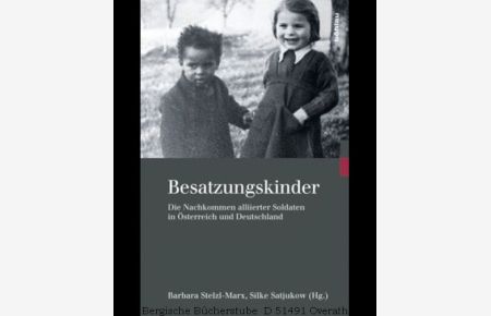 Besatzungskinder. Die Nachkommen alliierter Soldaten in Österreich und Deutschland. (Kriegsfolgen-Forschung Bd. 7).