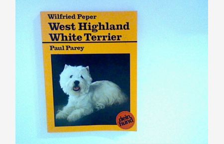 West Highland White Terrier : praktische Ratschläge für Haltung, Pflege und Erziehung