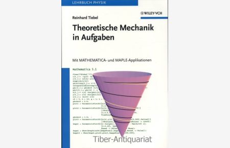 Theoretische Mechanik in Aufgaben mit MATHEMATICA- und MAPLE-Applikationen.   - Aus der Reihe: Lehrbuch Physik.