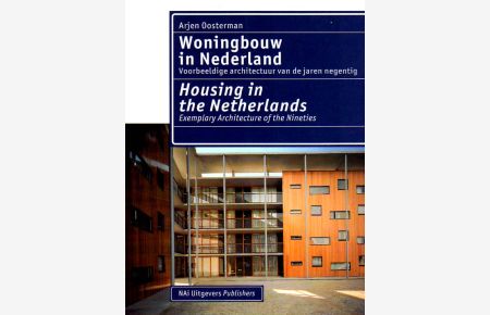 Woningbouw in Nederland / Housing in the Nederlands. Vorbeeldige architectuur van de jaren negentig / Exemplary Architecture of the Nineties.