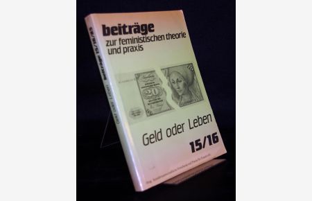 Beiträge zur feministischen Theorie und Praxis (8. Jahrgang, 1985), Nr. 15/16: Geld oder Leben.