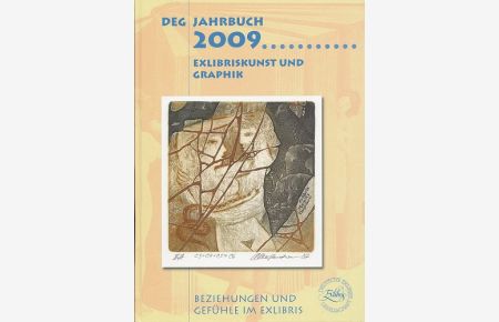 Exlibriskunst und Graphik. DEG Jahrbuch 2009. [Beziehungen und Gefühle im Exlibris. ]  - Einleitung von Heinz Decker. Mit zahlreichen Abbildungen