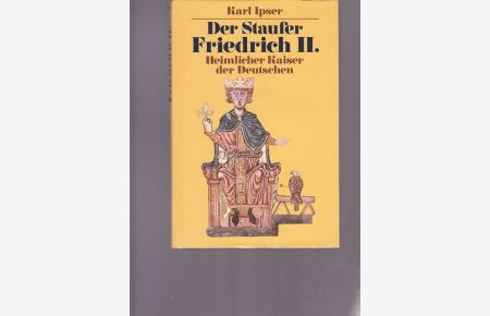 Der Staufer Friedrich II.   - Heimlicher Kaiser der Deutschen.