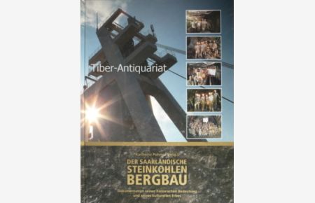 Der saarländische Steinkohlenbergbau. Band 2.   - Dokumentation seiner historischen Bedeutung und seines kulturellen Erbes.