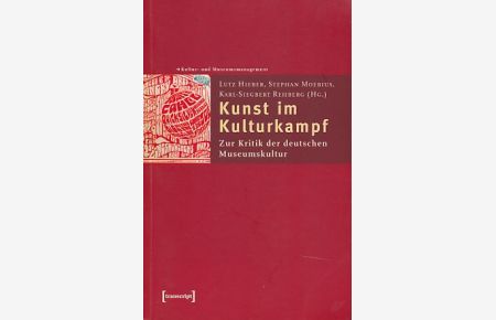 Kunst im Kulturkampf. Zur Kritik der deutschen Museumskultur.