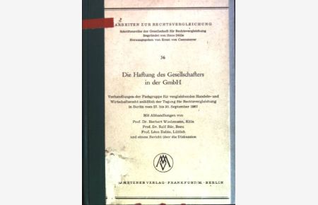 Die Haftung des Gesellschafters in der GmbH: Verhandlungen der Fachgruppe für Vergleichendes Handels- und Wirtschaftsrecht anlässlich der Tagung für Rechtsvergleichung in Berlin vom 27. bis 30. September 1967  - Arbeiten zur Rechtsvergleichung: Schriftenreihe der Gesellschaft fuer Rechtsvergleichung; 36
