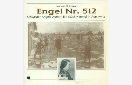 Engel Nr. 512.   - Schwester Angela Autsch: Ein Stück Himmel in Auschwitz.