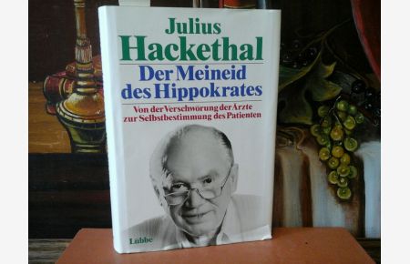 Der Meineid des Hippokrates.   - Von der Verschwörung der Ärzte zur Selbstbestimmung des Patienten.