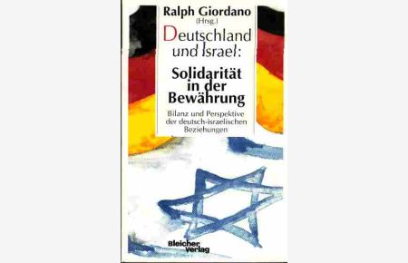 Deutschland und Israel: Solidarität in der Bewährung. Bilanz und Perspektive der deutsch-israelischen Beziehungen.