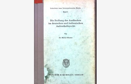Die Stellung des Ausländers im deutschen und italienischen Aufenthaltsrecht.   - Schriften zum Internationalen Recht ; Bd. 3