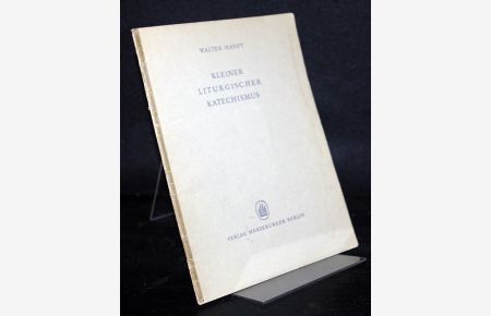 Kleiner liturgischer Katechismus. Von Walter Hanft. (= Edition Merseburger 1118).