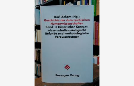 Geschichte der österreichischen Humanwissenschaften.   - Band 1: Historischer Kontext, wissenschaftssoziologische Befunde und methodologische Voraussetzungen.