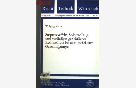Suspensiveffekt, Sofortvollzug und vorläufiger gerichtlicher Rechtsschutz bei atomrechtlichen Genehmigungen.   - Recht, Technik, Wirtschaft ; Bd. 30