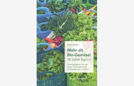 Mehr als Bio-Gemüse! 35 Jahre Agrico.   - Herausgegeben von der Agrico Genossenschaft für biologischen Landbau.