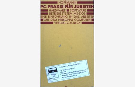 PC-Praxis für Juristen : Hardware, Software, Betriebssystem MS-DOS ; eine Einführung in das Arbeiten mit dem Personal-Computer ; mit einer Diskette für juristische Berechnungen.