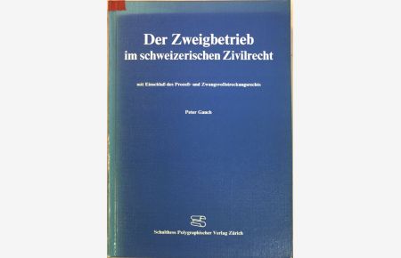 Der Zweigbetrieb im schweizerischen Zivilrecht : mit Einschluss d. Prozess- u. Zwangsvollstreckungsrechts.