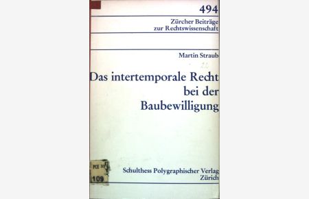 Das intertemporale Recht bei der Baubewilligung.   - Zürcher Beiträge zur Rechtswissenschaft ; 494