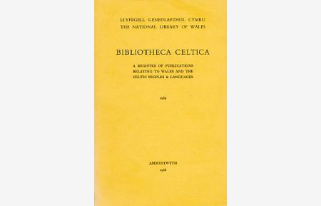 Bibliotheca Celtica. A Register of Publications relating to Wales and the Celtic Peoples and Languages. 1965.
