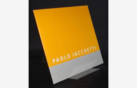 Paolo Iacchetti. 5. April bis 12. Mai 2001. Text von Luciano Caramel. [Austellungskatalog].