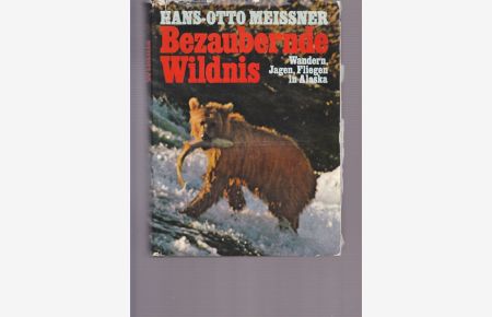 Bezaubernde Wildnis. - Wandern, Jageb, Fliegen in Alaska.