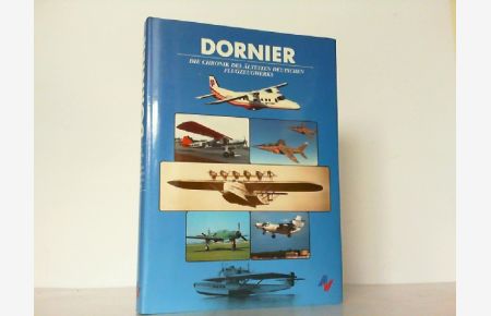 Dornier. Die Chronik des ältesten deutschen Flugzeugwerks.