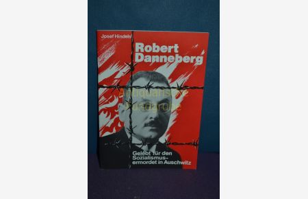 Robert Danneberg : Gelebt für den Sozialismus - ermordet in Auschwitz.
