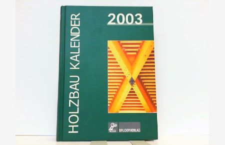 Holzbau-Kalender 2003: Planungs- und Konstruktionshandbuch für den Holzbau.